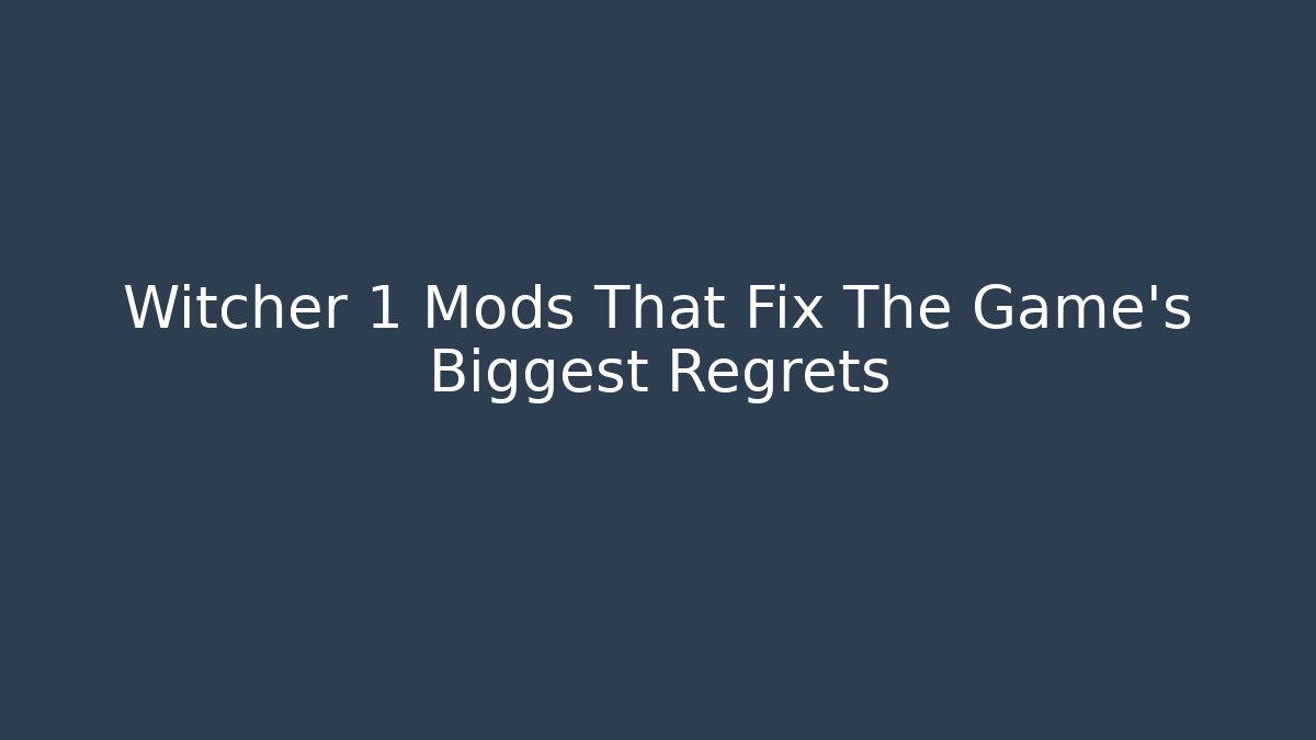 Witcher 1 Mods That Fix The Game’s Biggest Regrets
