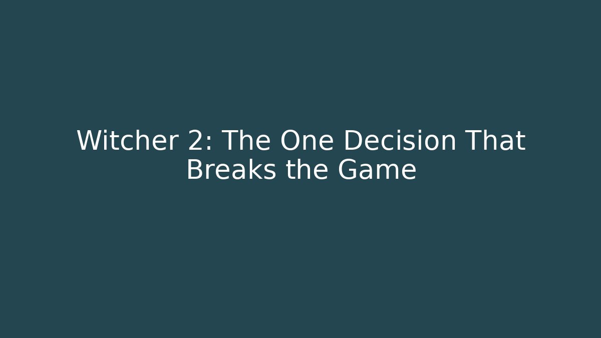 Witcher 2: The One Decision That Breaks the Game