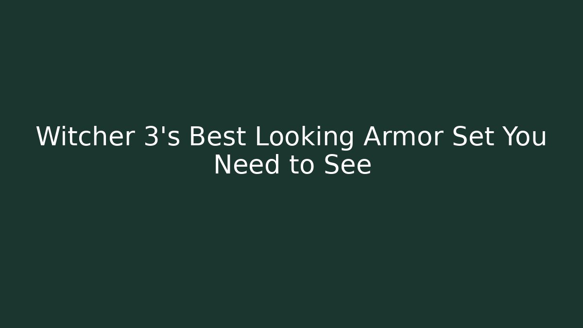 Witcher 3's Best Looking Armor Set You Need to See