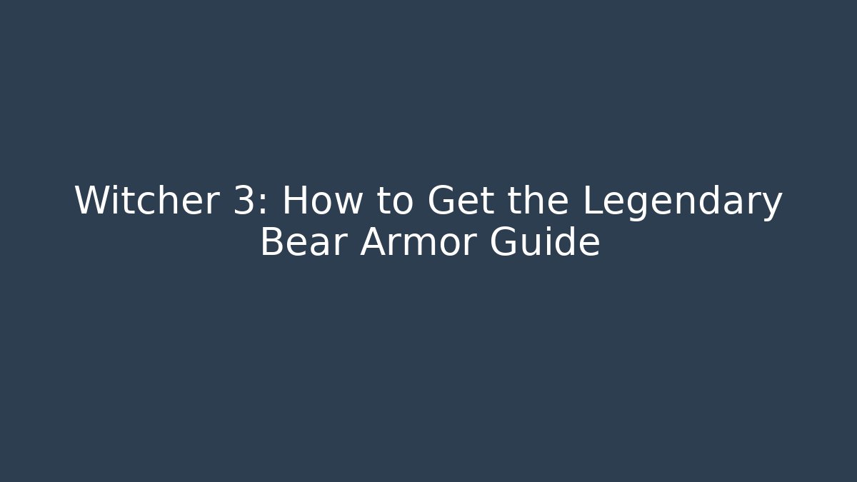 Witcher 3: How to Get the Legendary Bear Armor Guide