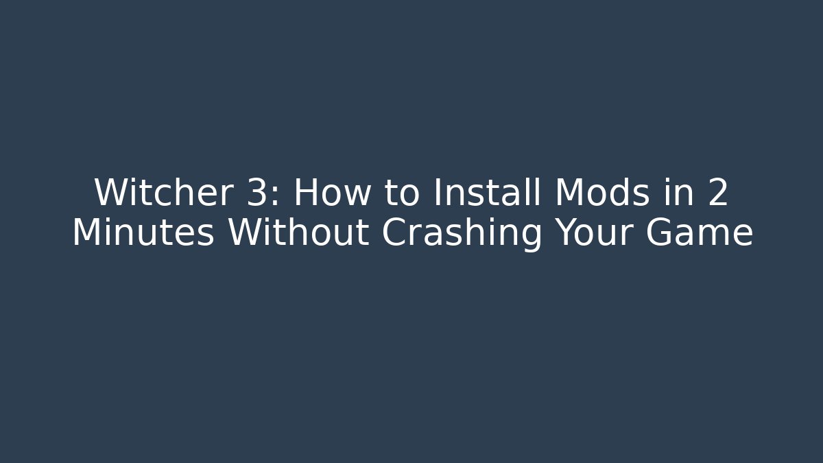 Witcher 3: How to Install Mods in 2 Minutes Without Crashing Your Game