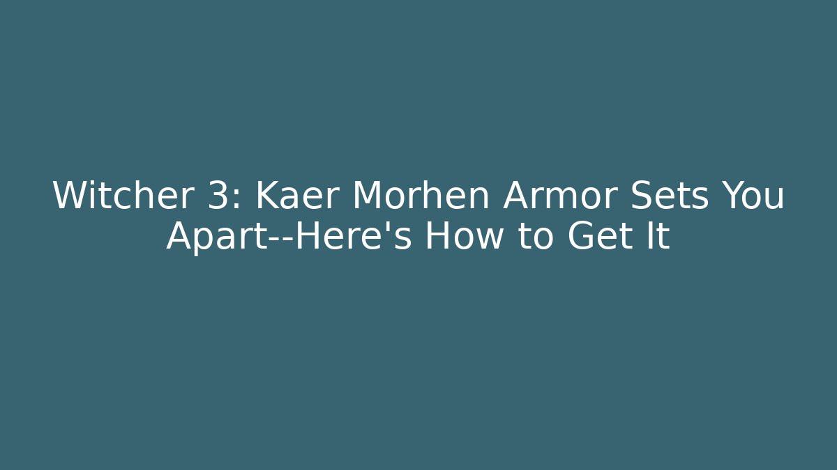 Witcher 3: Kaer Morhen Armor Sets You Apart—Here's How to Get It