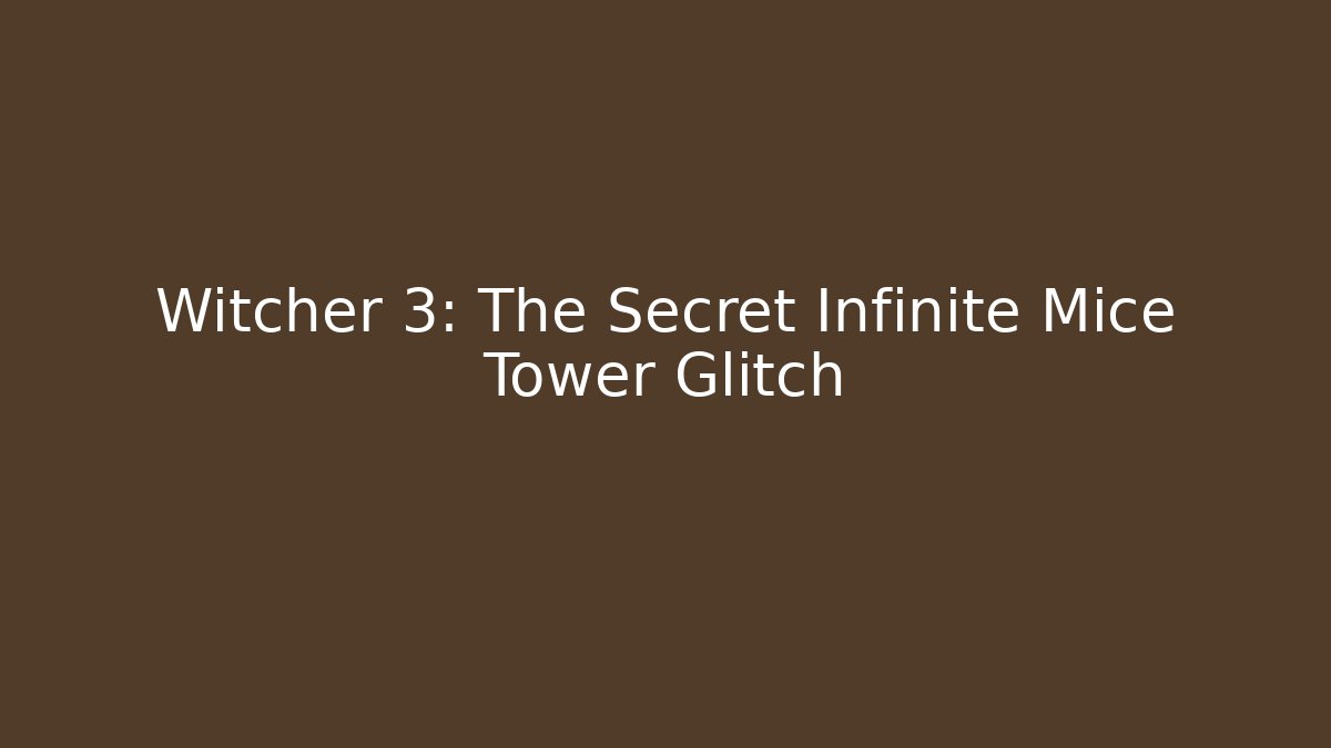 Witcher 3: The Secret Infinite Mice Tower Glitch - Create More Assets