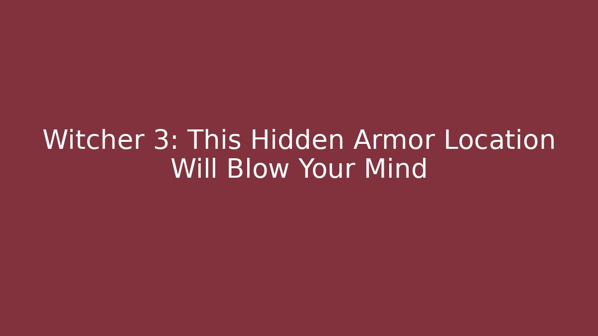 Witcher 3: This Hidden Armor Location Will Blow Your Mind