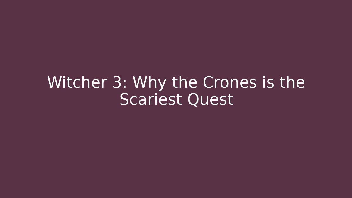 Witcher 3: Why the Crones is the Scariest Quest