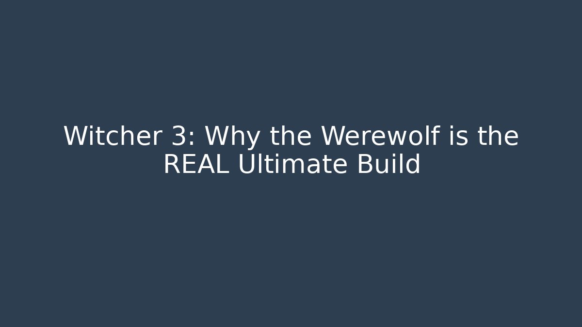 Witcher 3: Why the Werewolf is the REAL Ultimate Build - Create More Assets
