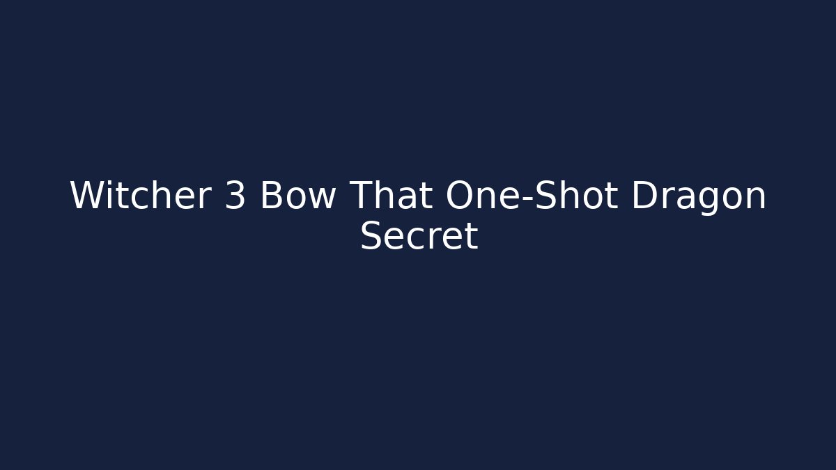 Witcher 3 Bow That One-Shot Dragon Secret - Create More Assets