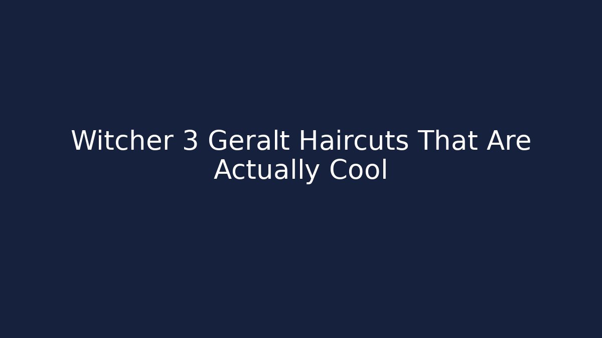 Witcher 3 Geralt Haircuts That Are Actually Cool - Create More Assets