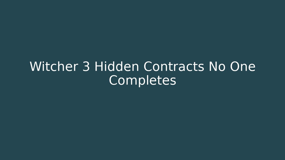 Witcher 3 Hidden Contracts No One Completes