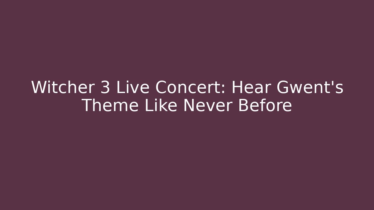 Witcher 3 Live Concert: Hear Gwent's Theme Like Never Before
