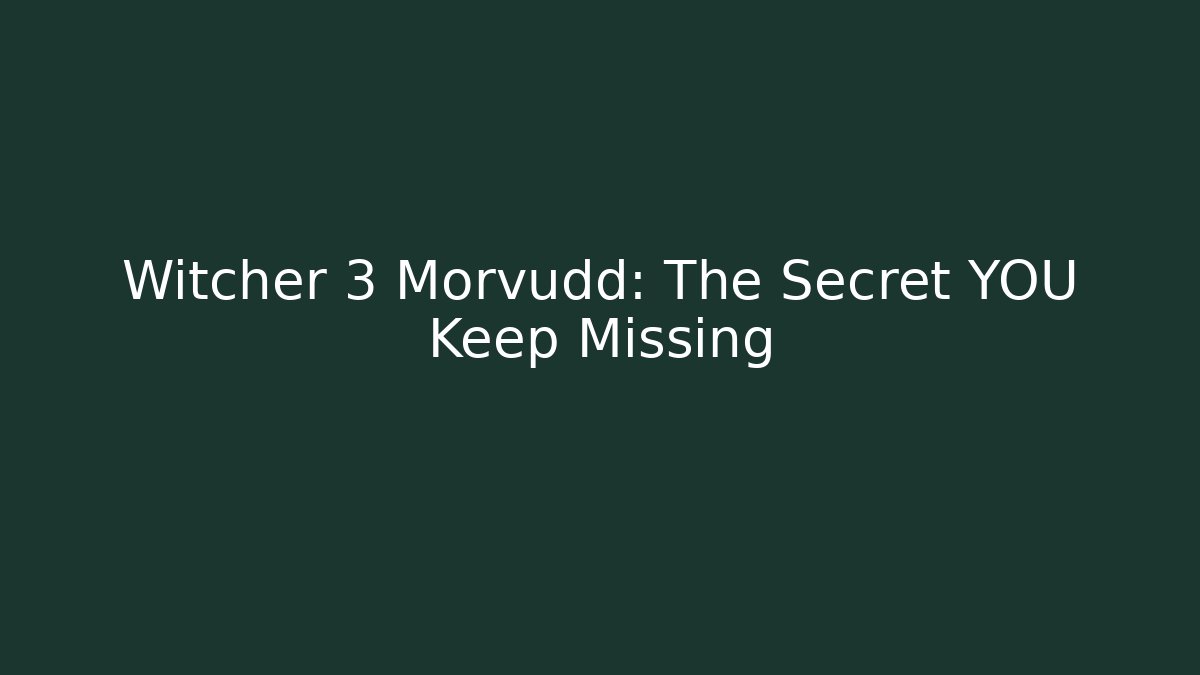 Witcher 3 Morvudd: The Secret YOU Keep Missing - Create More Assets