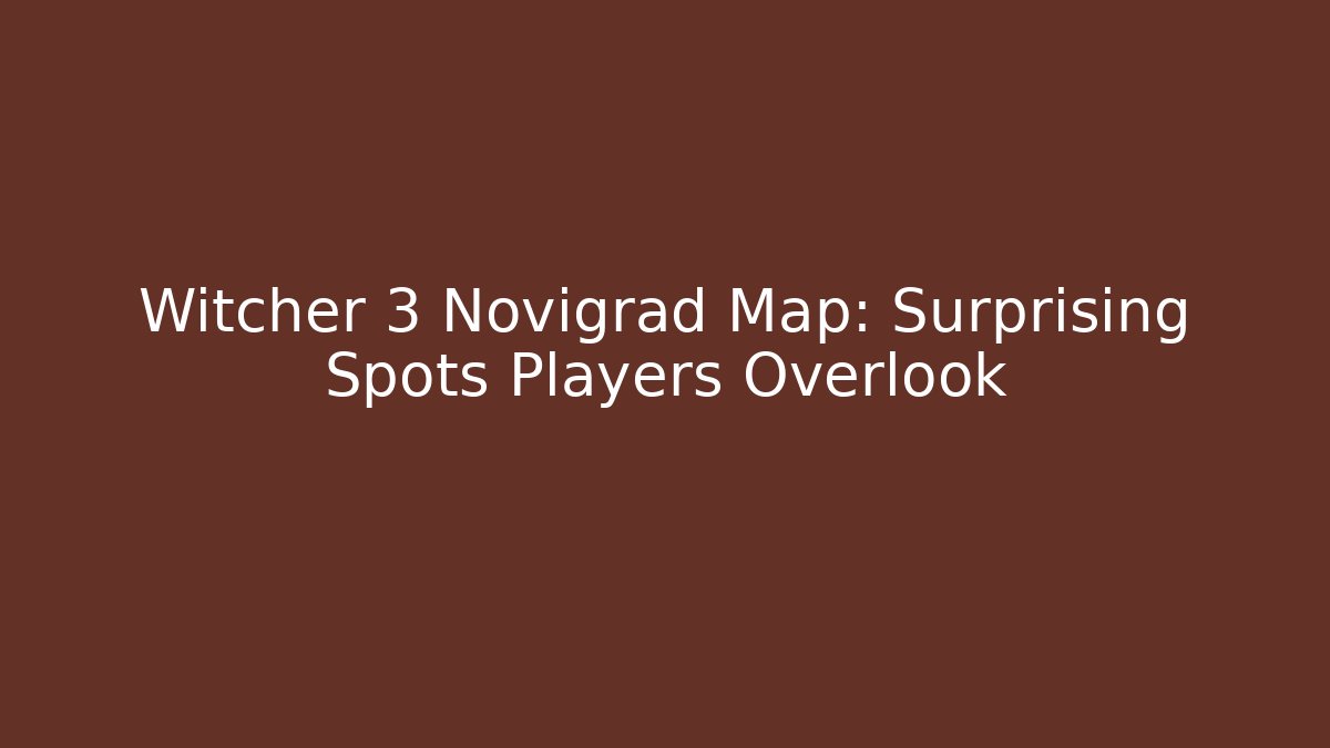 Witcher 3 Novigrad Map: Surprising Spots Players Overlook