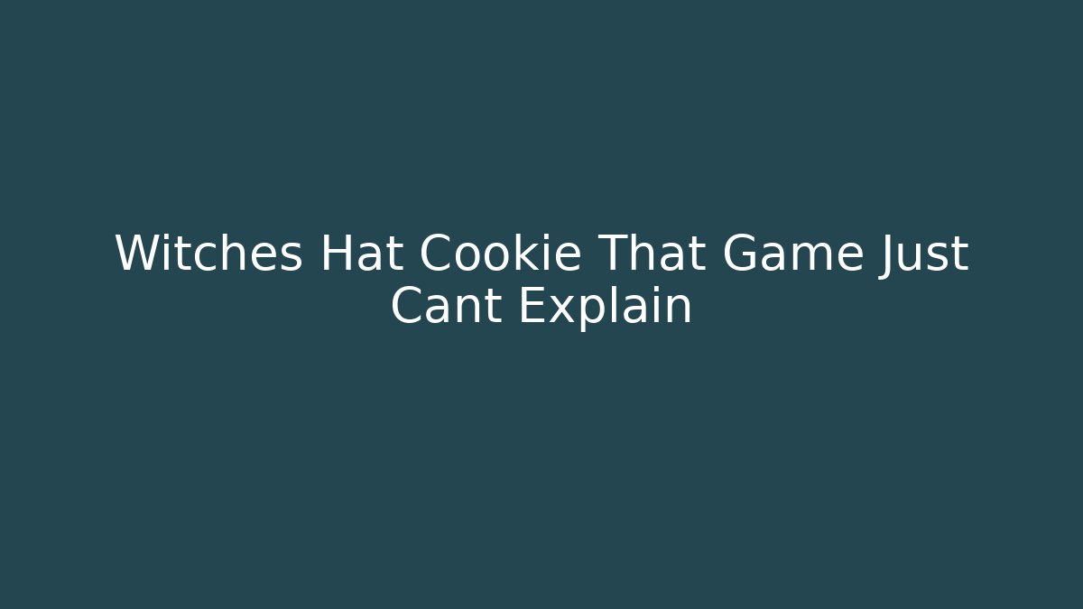 Witches Hat Cookie That Game Just Cant Explain
