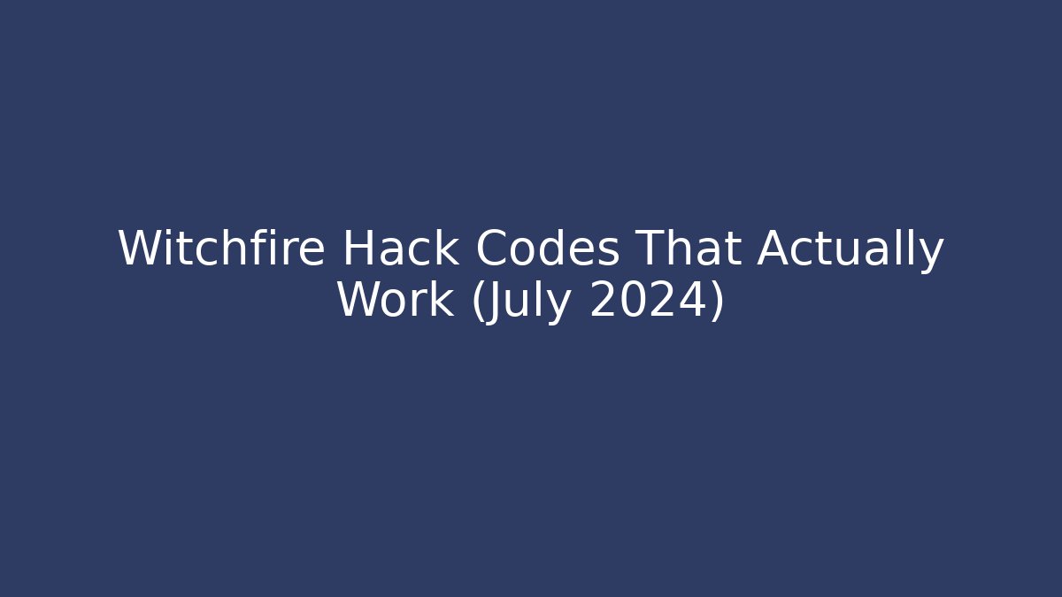 Witchfire Hack Codes That Actually Work (July 2024) - Create More Assets
