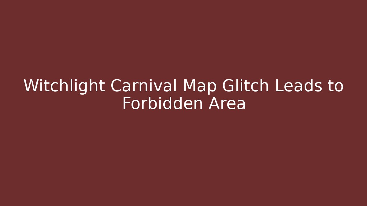 Witchlight Carnival Map Glitch Leads to Forbidden Area - Create More Assets