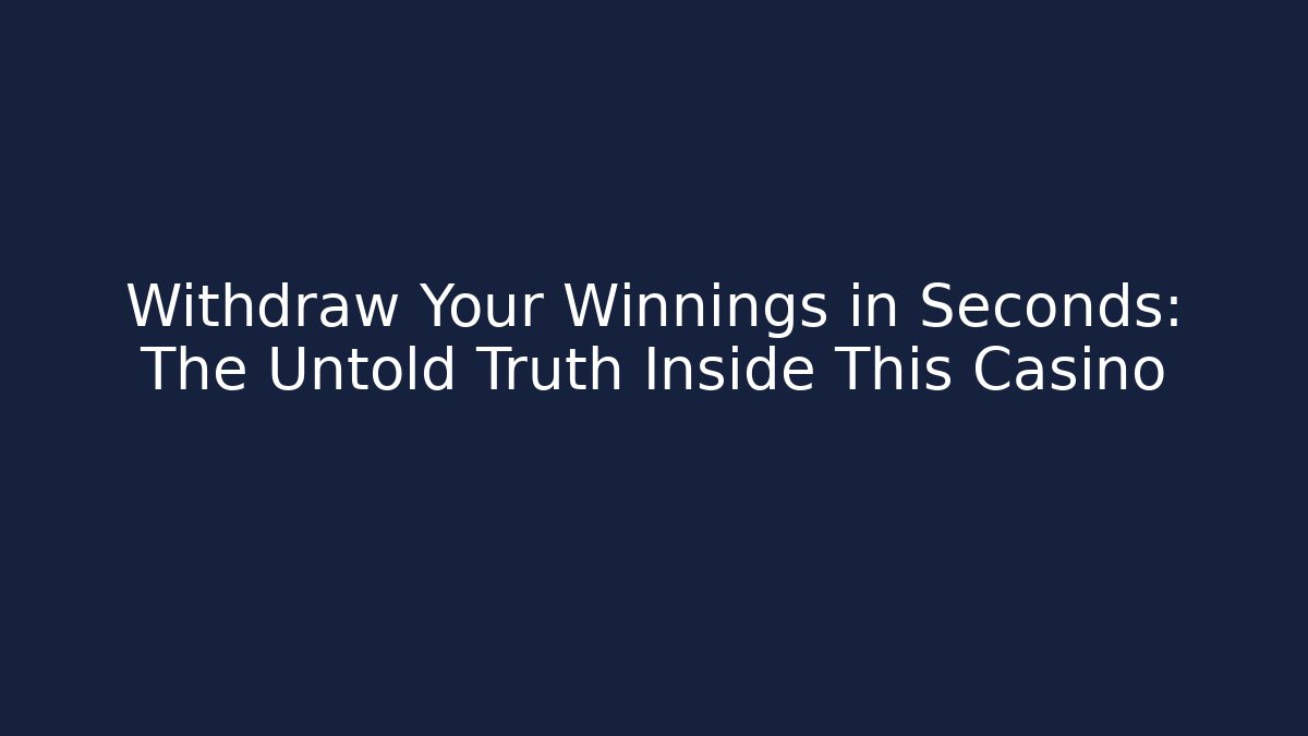 Withdraw Your Winnings in Seconds: The Untold Truth Inside This Casino