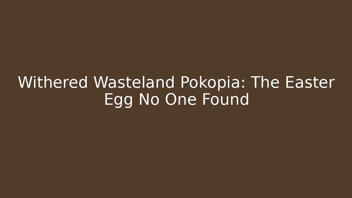 Withered Wasteland Pokopia: The Easter Egg No One Found - Create More Assets