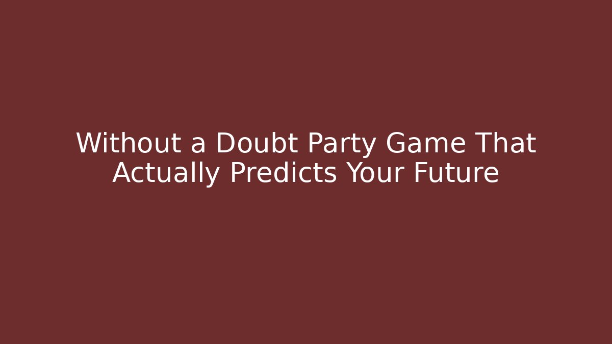 Without a Doubt Party Game That Actually Predicts Your Future