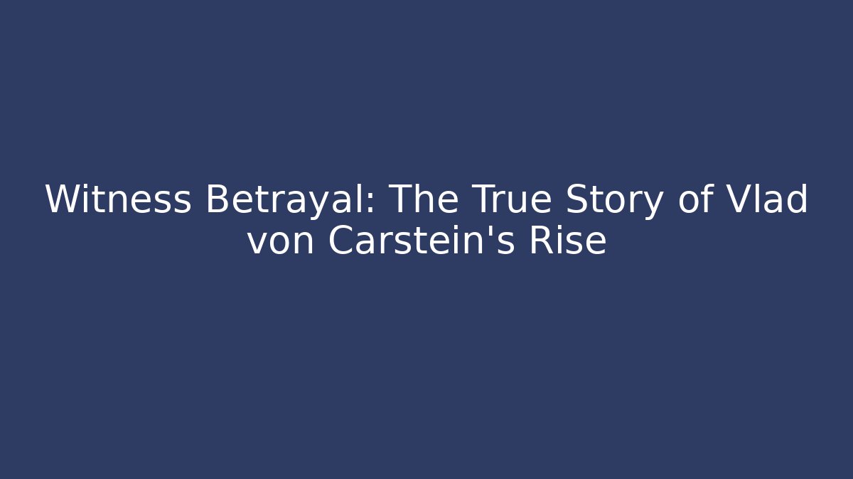 Witness Betrayal: The True Story of Vlad von Carstein's Rise