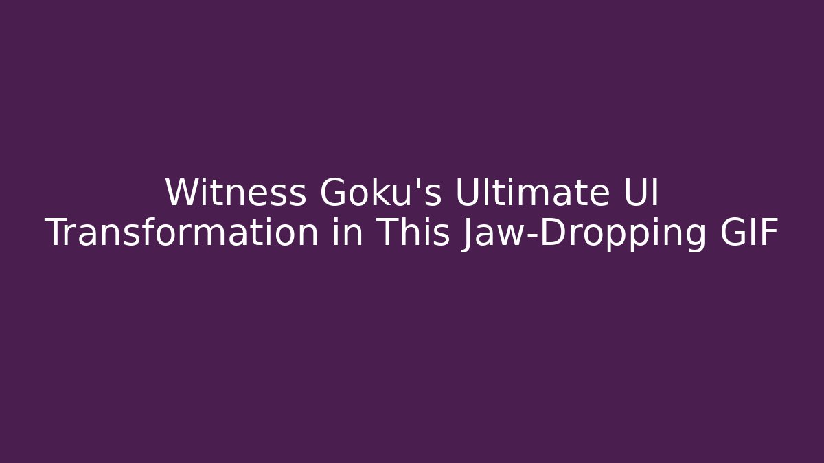 Witness Goku's Ultimate UI Transformation in This Jaw-Dropping GIF