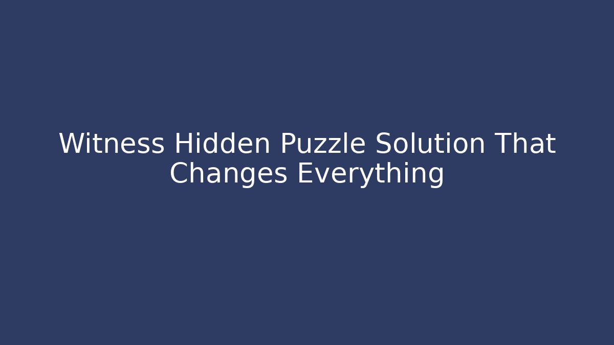 Witness Hidden Puzzle Solution That Changes Everything - Create More Assets