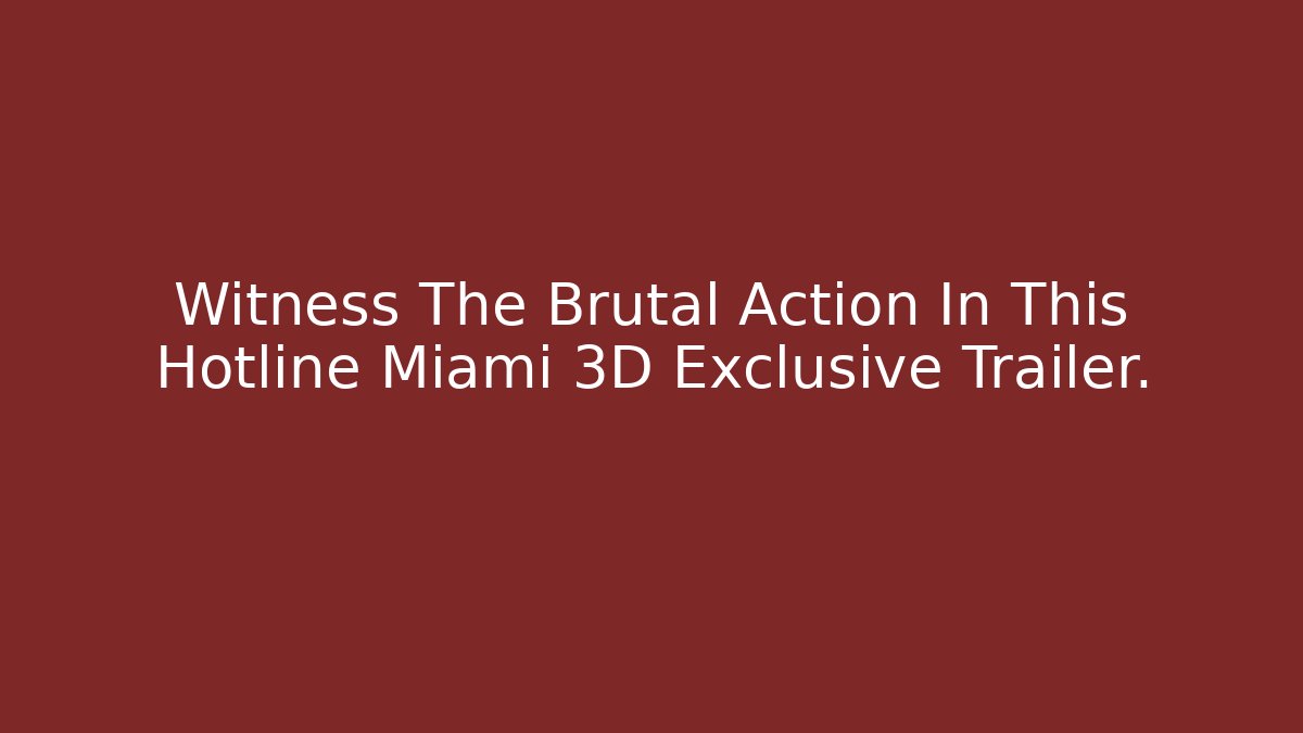 Witness The Brutal Action In This Hotline Miami 3D Exclusive Trailer.