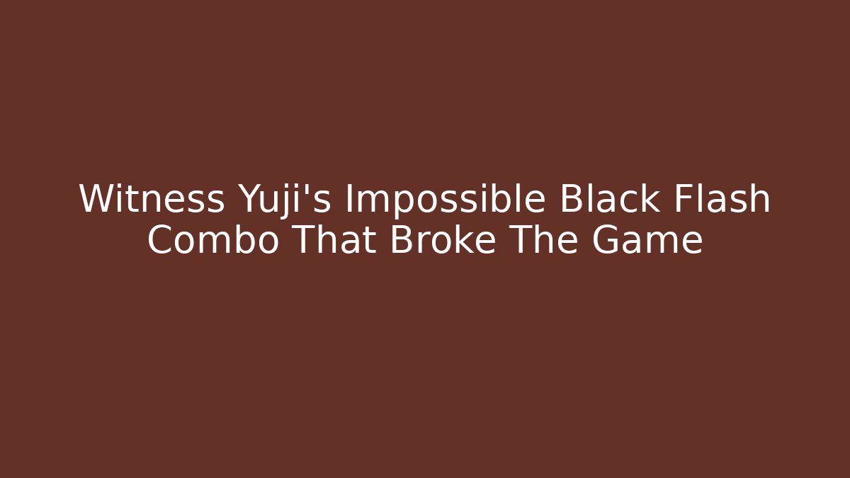 Witness Yuji's Impossible Black Flash Combo That Broke The Game