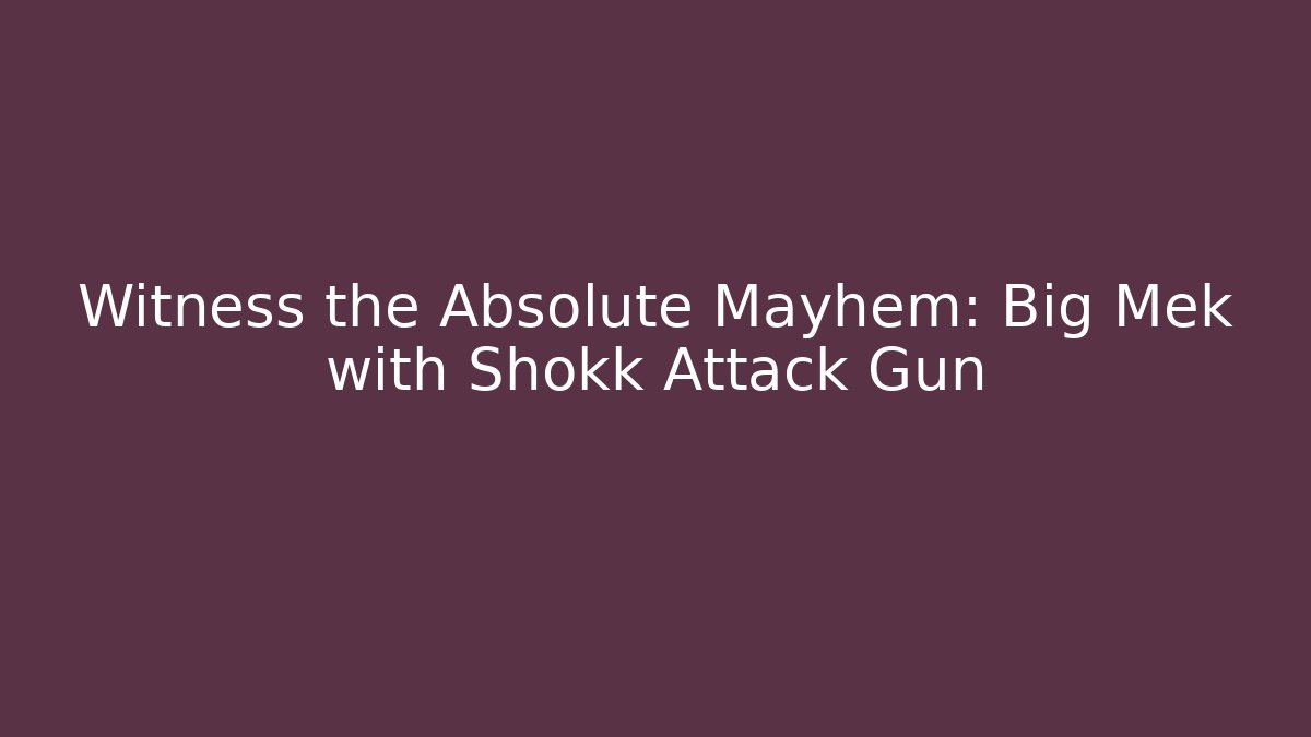 Witness the Absolute Mayhem: Big Mek with Shokk Attack Gun