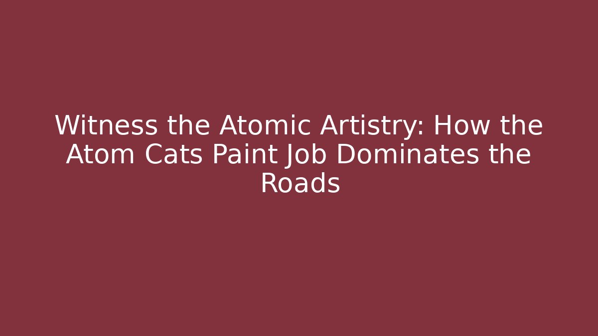 Witness the Atomic Artistry: How the Atom Cats Paint Job Dominates the Roads