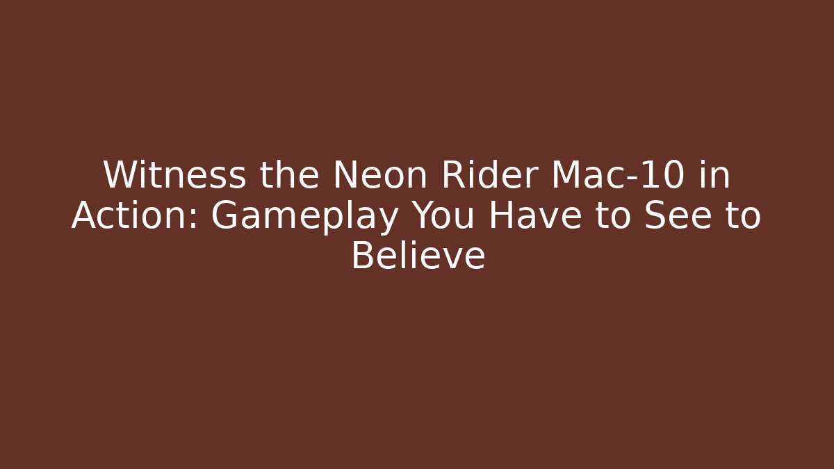 Witness the Neon Rider Mac-10 in Action: Gameplay You Have to See to Believe