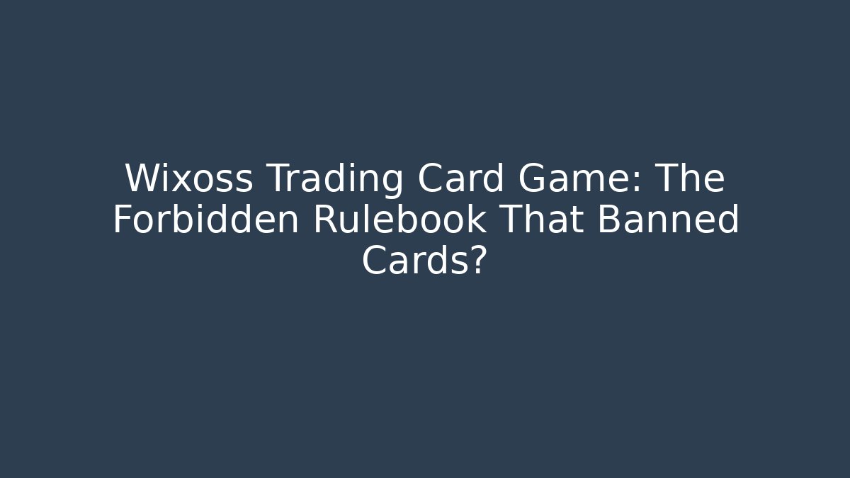 Wixoss Trading Card Game: The Forbidden Rulebook That Banned Cards?