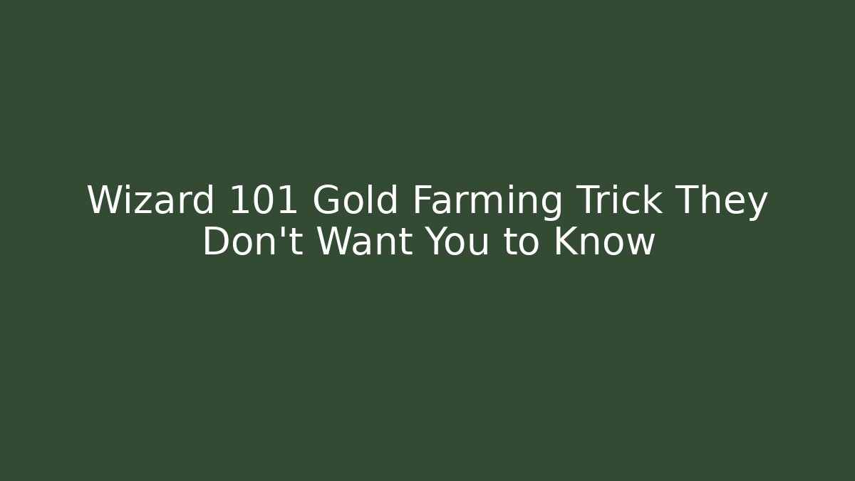 Wizard 101 Gold Farming Trick They Don’t Want You to Know
