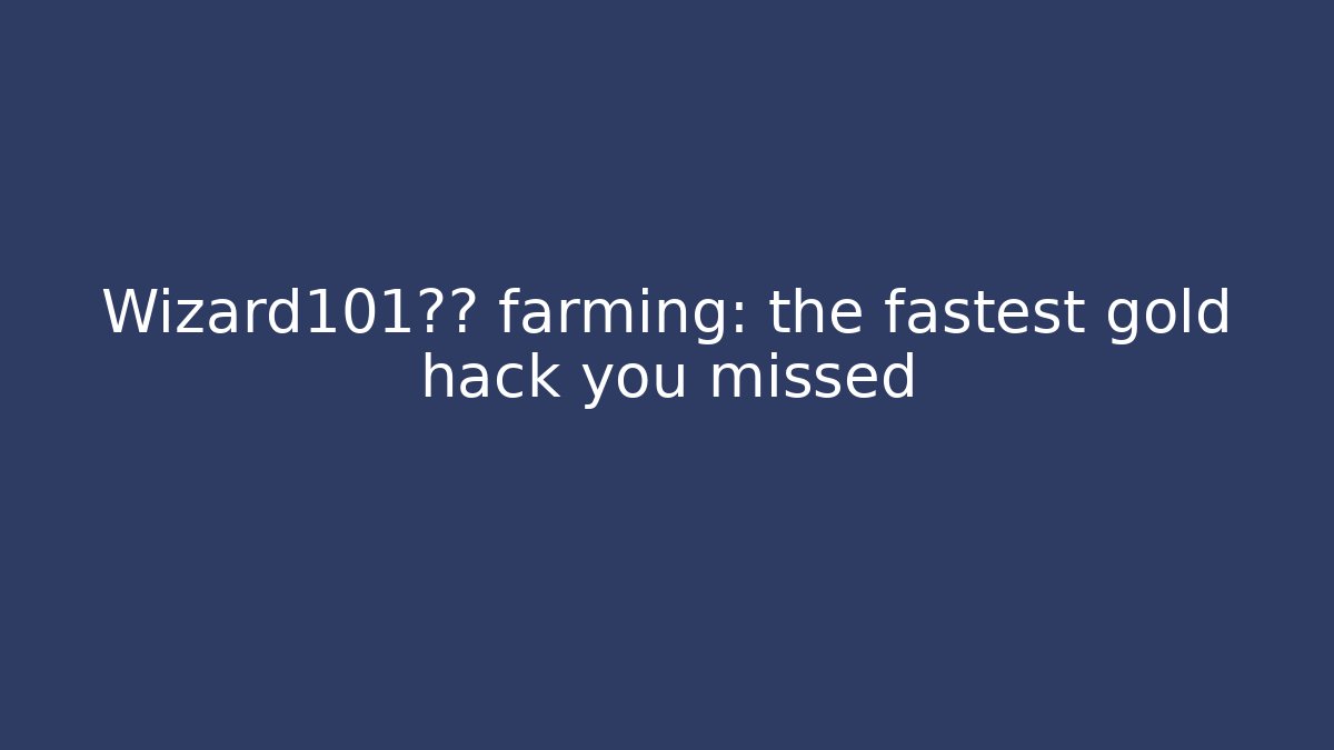 Wizard101皇冠 farming: the fastest gold hack you missed