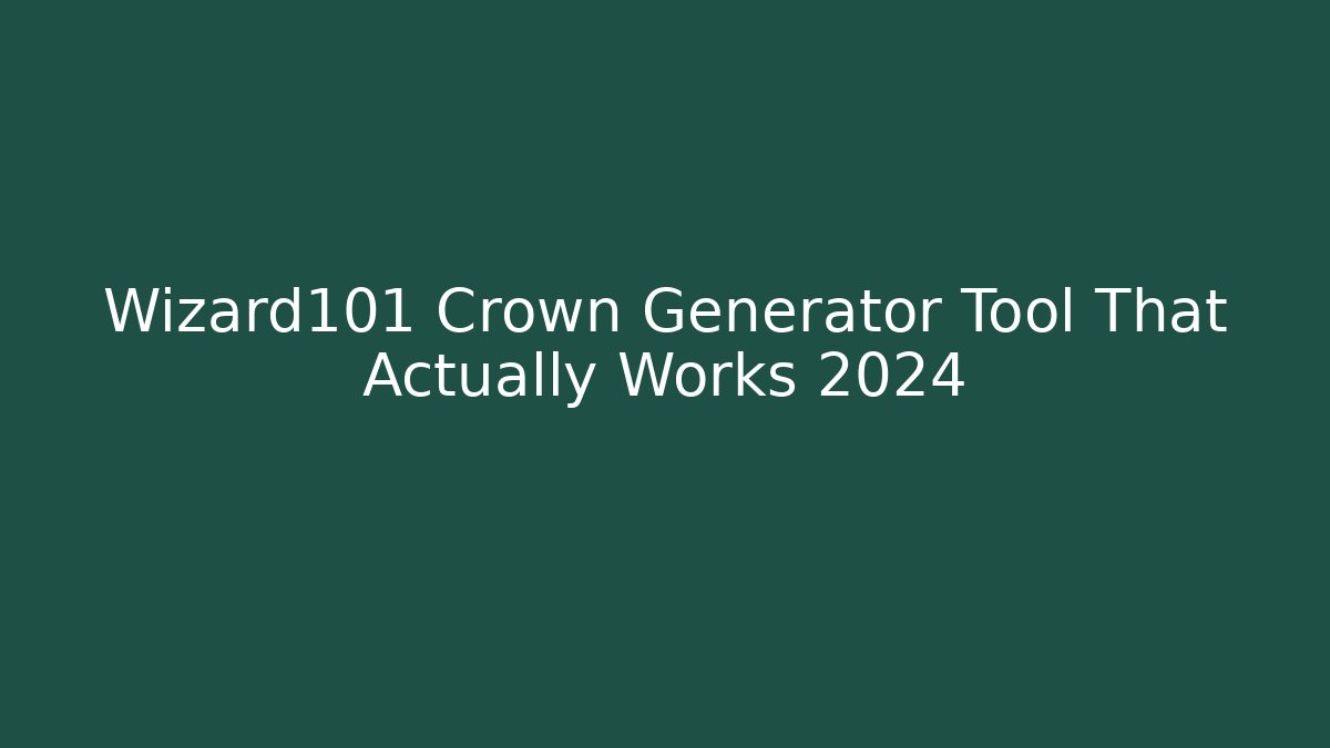 Wizard101 Crown Generator Tool That Actually Works 2024 - Create More Assets