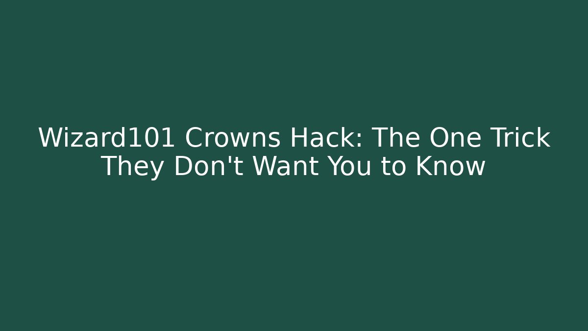 Wizard101 Crowns Hack: The One Trick They Don't Want You to Know