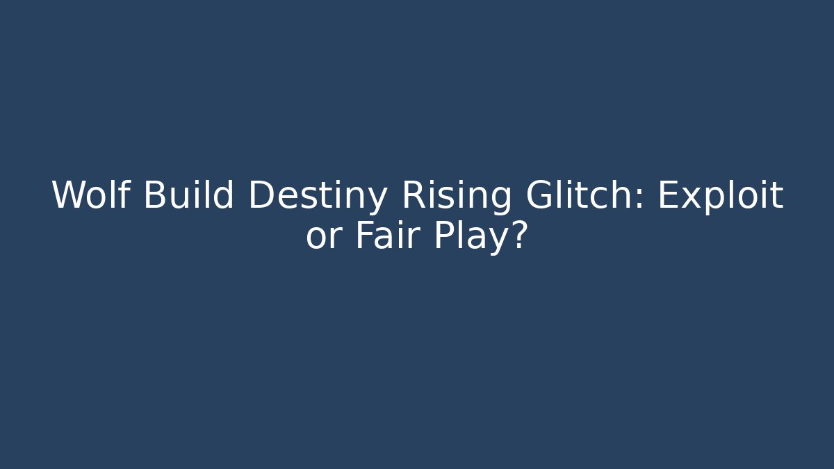 Wolf Build Destiny Rising Glitch: Exploit or Fair Play?
