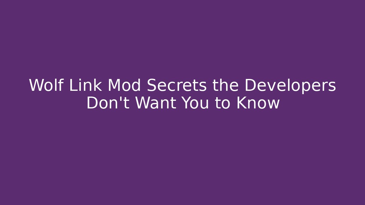 Wolf Link Mod Secrets the Developers Don’t Want You to Know