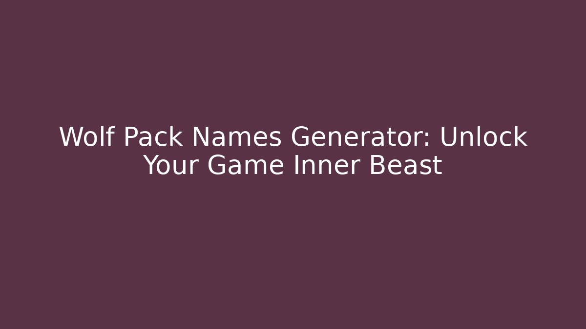 Wolf Pack Names Generator: Unlock Your Game Inner Beast
