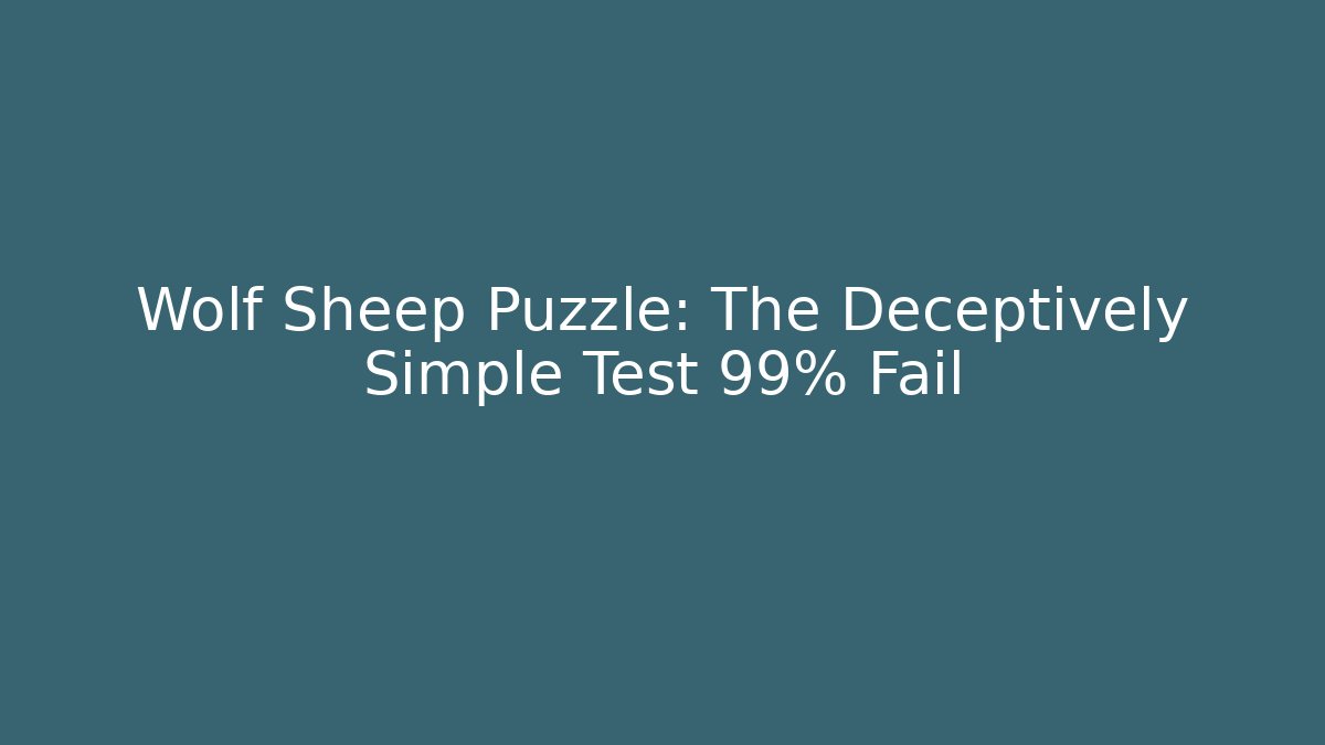 Wolf Sheep Puzzle: The Deceptively Simple Test 99% Fail - Create More Assets