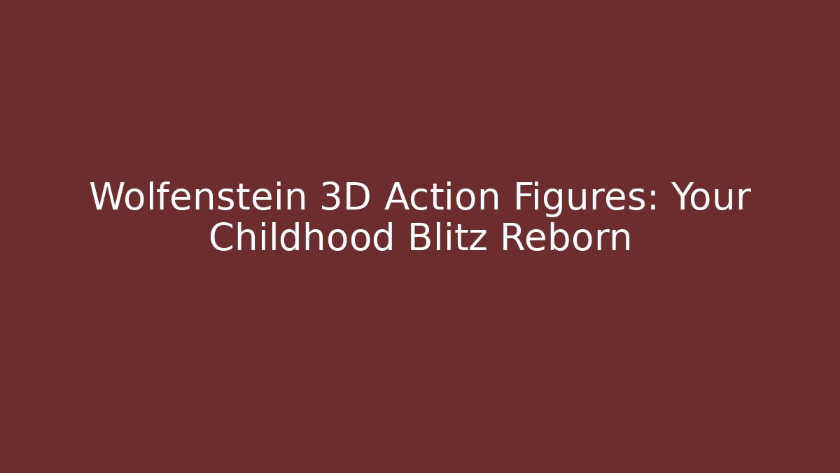 Wolfenstein 3D Action Figures: Your Childhood Blitz Reborn