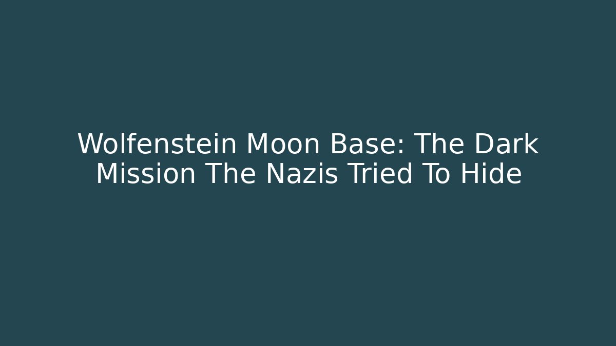 Wolfenstein Moon Base: The Dark Mission The Nazis Tried To Hide