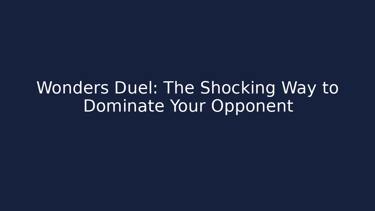 Wonders Duel: The Shocking Way to Dominate Your Opponent