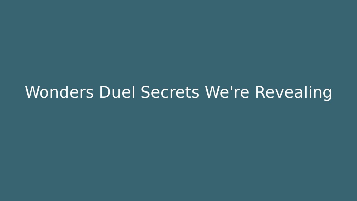 Wonders Duel Secrets We're Revealing