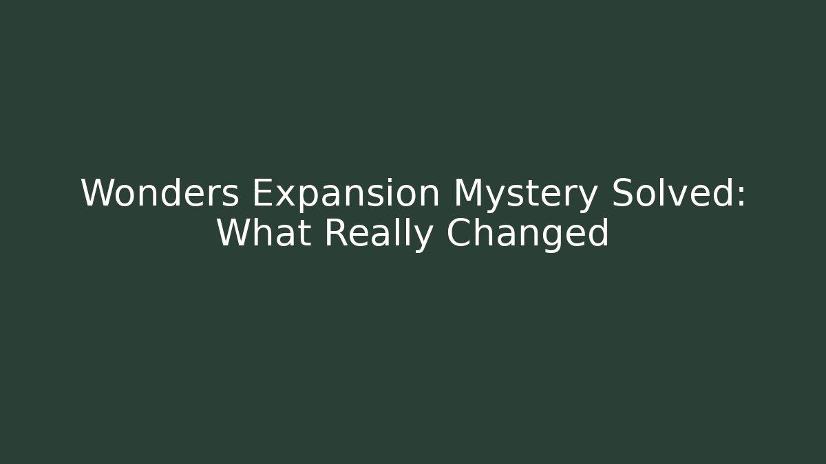 Wonders Expansion Mystery Solved: What Really Changed