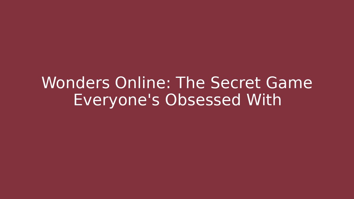 Wonders Online: The Secret Game Everyone’s Obsessed With