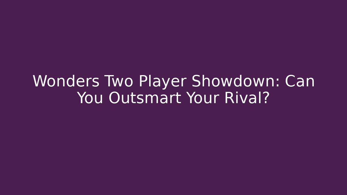Wonders Two Player Showdown: Can You Outsmart Your Rival? - Create More Assets