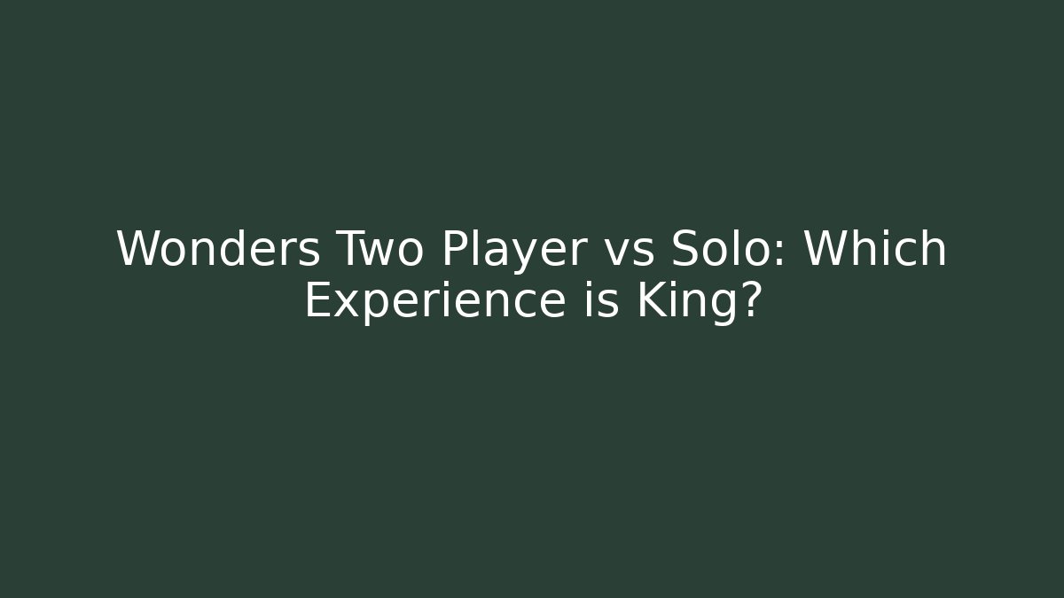 Wonders Two Player vs Solo: Which Experience is King? - Create More Assets