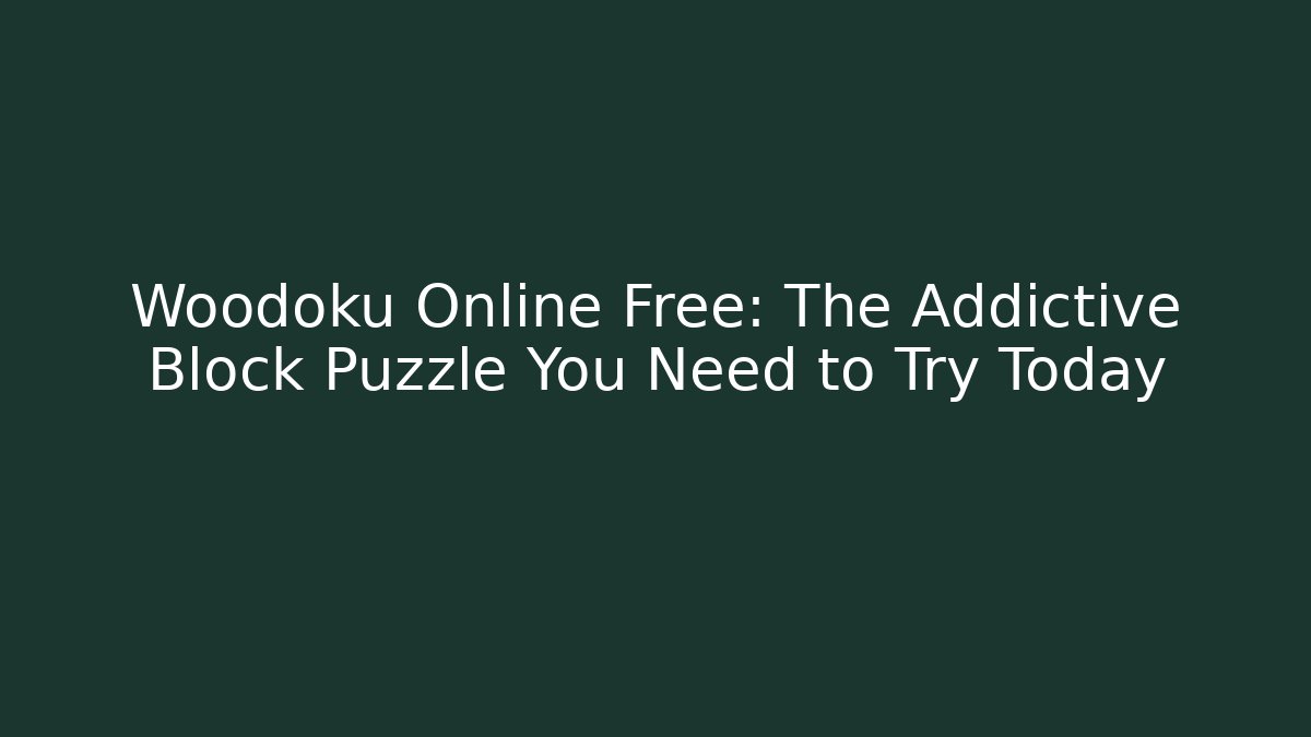 Woodoku Online Free: The Addictive Block Puzzle You Need to Try Today