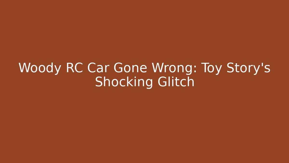 Woody RC Car Gone Wrong: Toy Story's Shocking Glitch