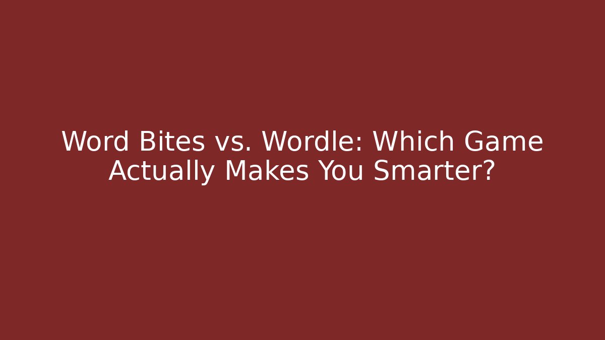 Word Bites vs. Wordle: Which Game Actually Makes You Smarter?